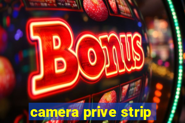 camera prive strip